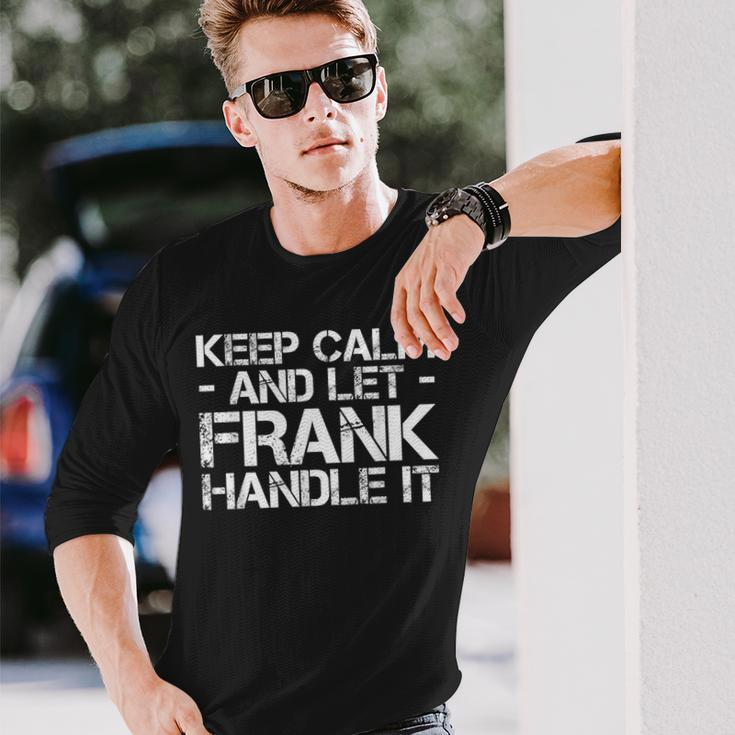 Keep Calm And Let Frank Handle It Birthday Long Sleeve T-Shirt Gifts for Him