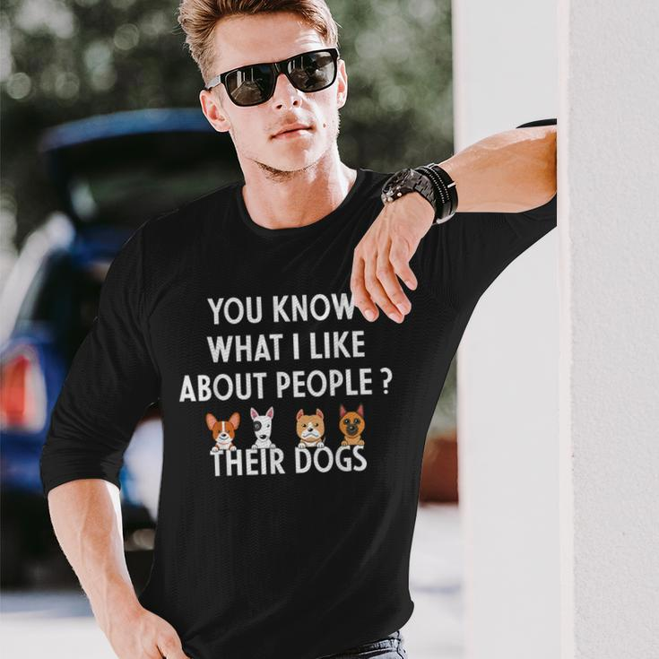 You Know What I Like About People Their Dogs Dog Lover Long Sleeve T-Shirt Gifts for Him