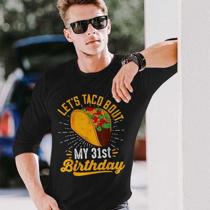Let's Taco Bout My 31St Birthday Taco 31 Year Old Long Sleeve T-Shirt Gifts for Him