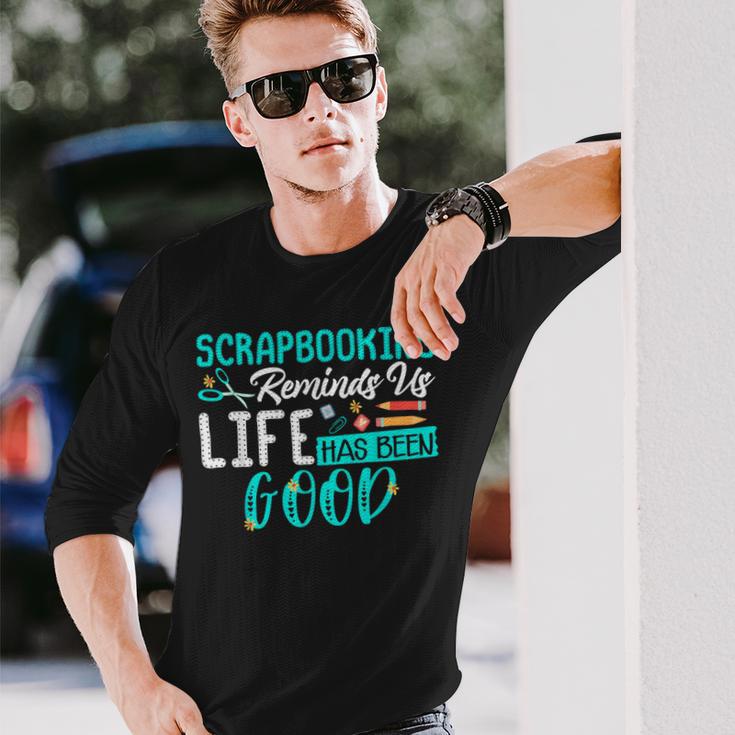 Life Has Been Good Scrapbook Long Sleeve T-Shirt Gifts for Him