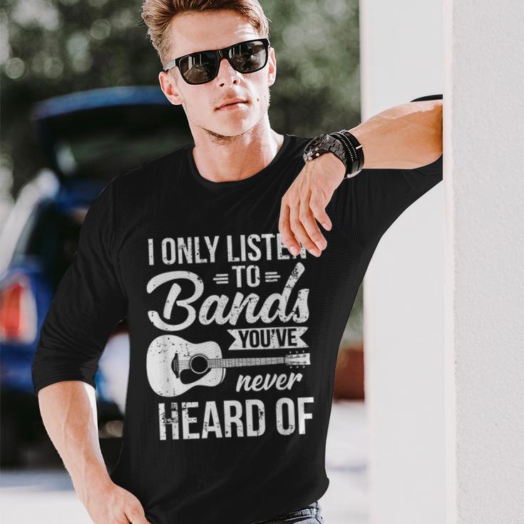 Listen To Bands You've Never Heard Of Indie Music Long Sleeve T-Shirt Gifts for Him