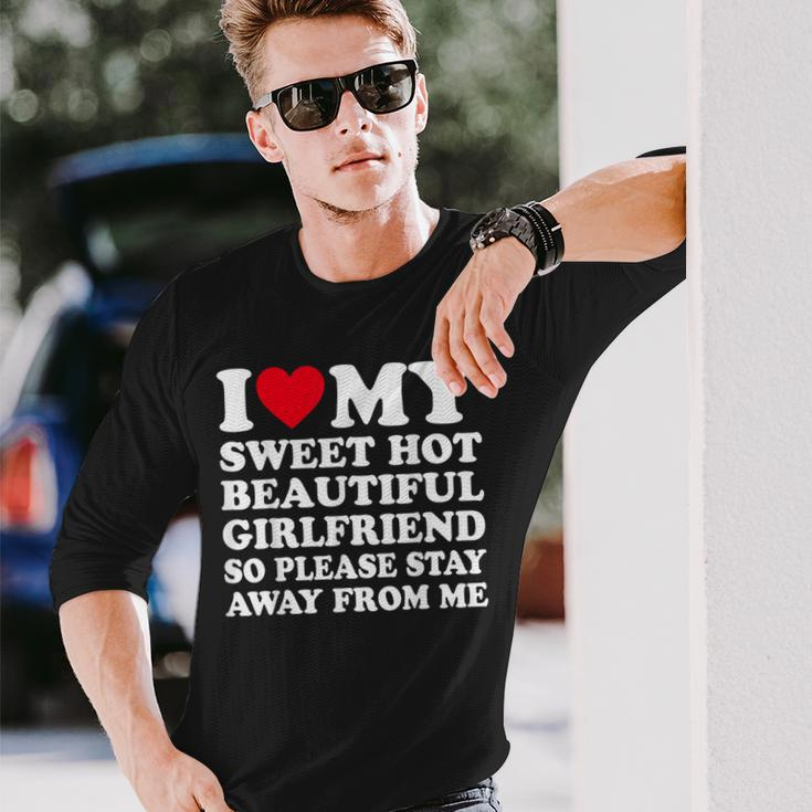I Love My Hot Girlfriend So Please Stay Away From Me Long Sleeve T-Shirt Gifts for Him