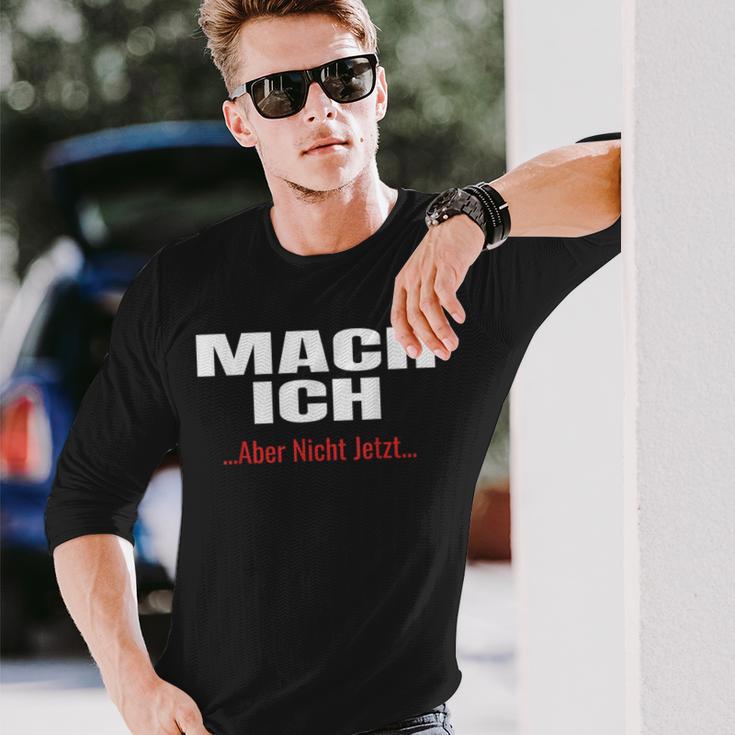 Mach Ich Aber Nicht JetztMach Ich Langarmshirts Geschenke für Ihn