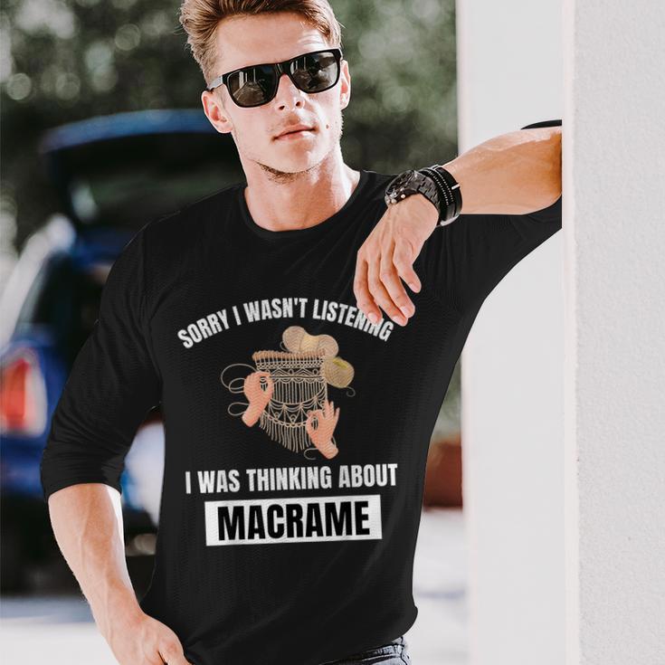 Macrame Love Sorry I Wasn't Listening Thinking About Macrame Long Sleeve T-Shirt Gifts for Him