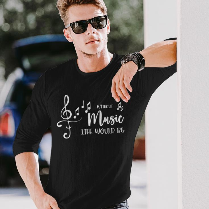 Music Lovers Quote Without Music Would Be Life Long Sleeve T-Shirt Gifts for Him