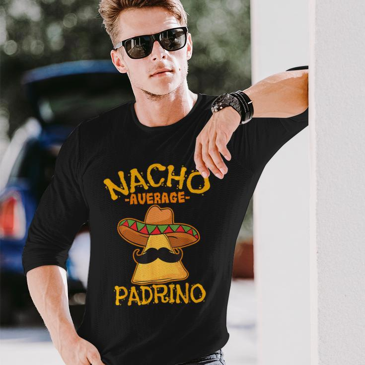 Nacho Average Padrino Godparent Godfather Cinco De Mayo Long Sleeve T-Shirt Gifts for Him