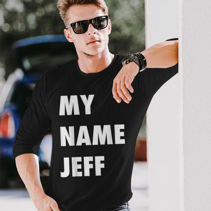 My Name Jeff Meme Long Sleeve T-Shirt Gifts for Him