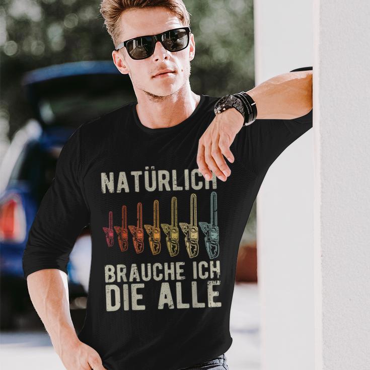 With Natürlich Brauche Ich Die Alle Chainsaw Motif S Langarmshirts Geschenke für Ihn