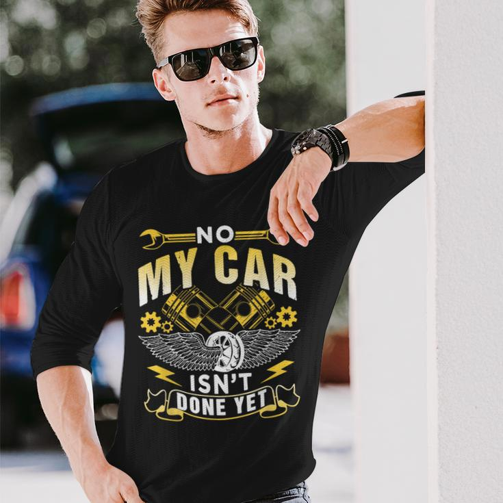 No My Car Isn't Done Yet Tools Hobby Garage Mechanic Long Sleeve T-Shirt Gifts for Him