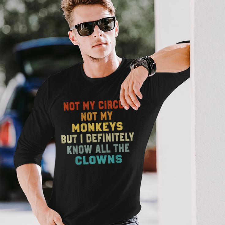 Not My Circus Not My Monkeys But I Know All The Clowns Long Sleeve T-Shirt Gifts for Him
