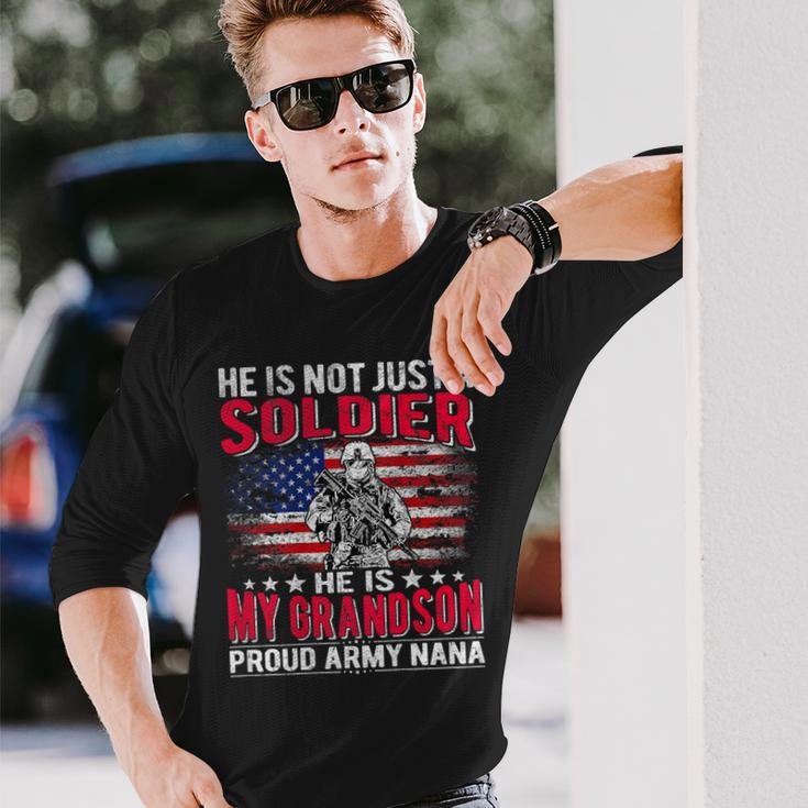 He Is Not Just A Solider He Is My Grandson Proud Army Nana Long Sleeve T-Shirt Gifts for Him