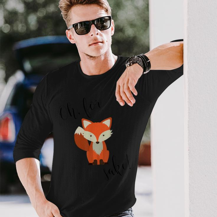 Oh For Fox Sake Long Sleeve T-Shirt Gifts for Him