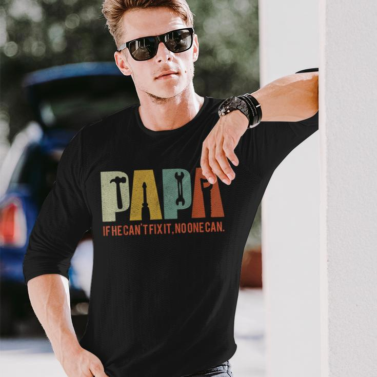 Papa If He Cant Fix It No One Can Fathers Day Dad Long Sleeve T-Shirt Gifts for Him
