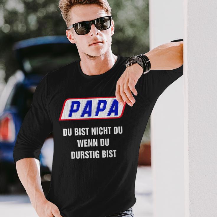 Papa Du Bist Nicht Du Wenn Du Thirstig Bist Langarmshirts Geschenke für Ihn