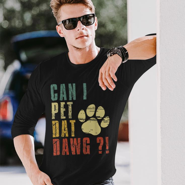 Can I Pet Dat Dawg Can I Pet That Dog Dog Long Sleeve T-Shirt Gifts for Him