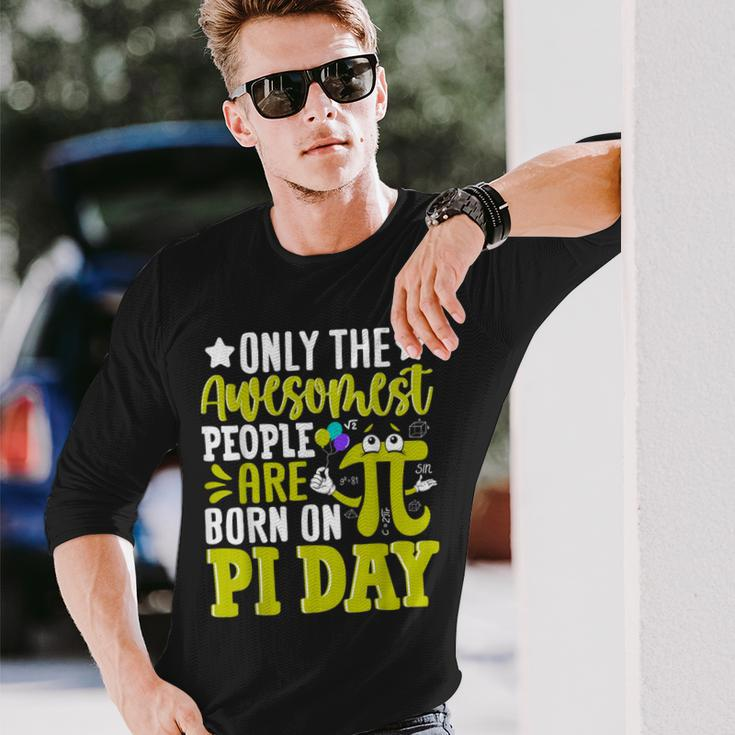 Pi Day Birthday The Awesomest People Are Born On Pi Day Long Sleeve T-Shirt Gifts for Him
