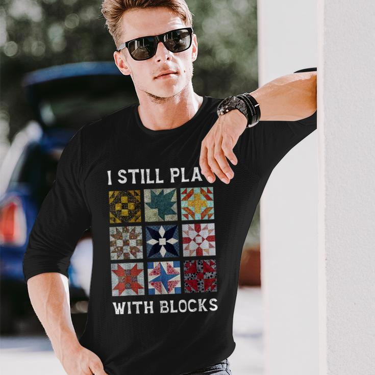 I Still Play With Blocks Quilt Quilting Long Sleeve T-Shirt Gifts for Him
