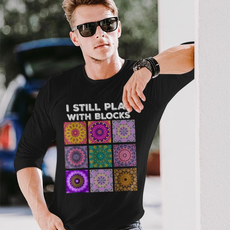I Still Play With Blocks Quilt Quilting Quilter Sewer Long Sleeve T-Shirt Gifts for Him