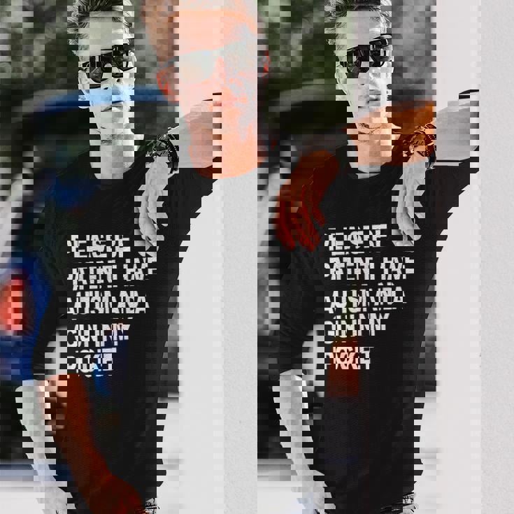 Please Be Patient I Have Autism And A Gun In My Pocket Long Sleeve T-Shirt Gifts for Him