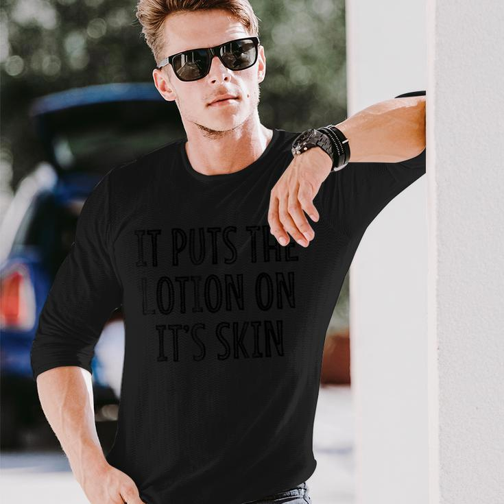 It Puts The Lotion On It's Skin Humorous Fun Long Sleeve T-Shirt Gifts for Him