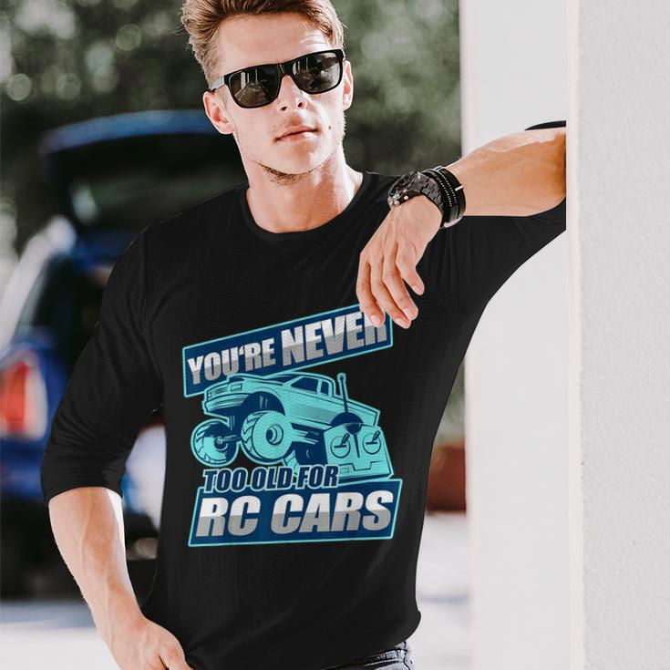 Rc Racing You're Never Too Old For Rc Cars Long Sleeve T-Shirt Gifts for Him