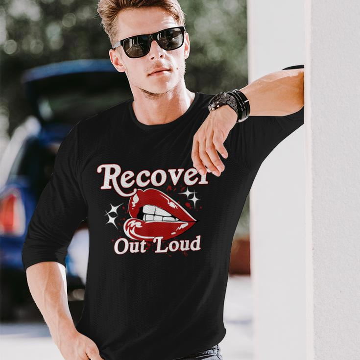 Recovery Sobriety Recover Out Loud Long Sleeve T-Shirt Gifts for Him