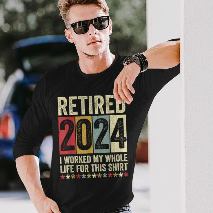 Retired 2024 I Worked My Whole Life For This Long Sleeve T-Shirt Gifts for Him