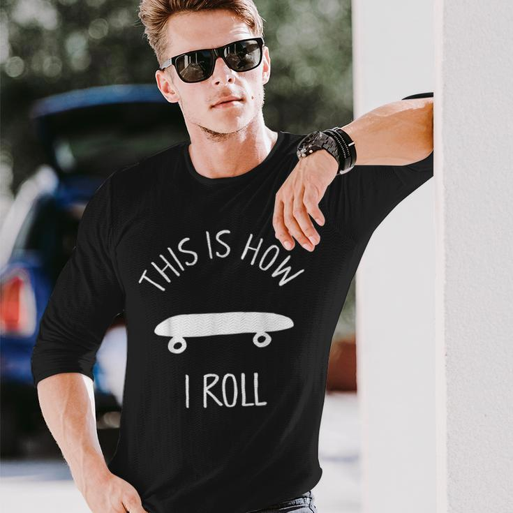 This Is How I Roll Skateboard Skate Hipster Long Sleeve T-Shirt Gifts for Him
