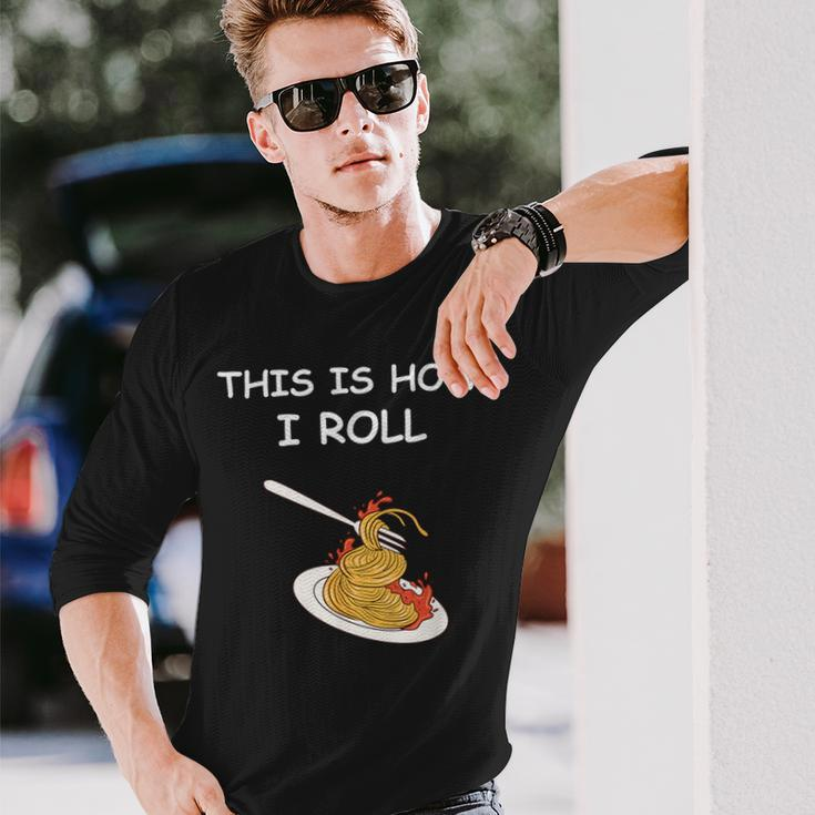 This Is How I Roll Spaghetti Spaghetti Long Sleeve T-Shirt Gifts for Him