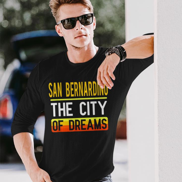 San Bernardino The City Of Dreams California Souvenir Long Sleeve T-Shirt Gifts for Him