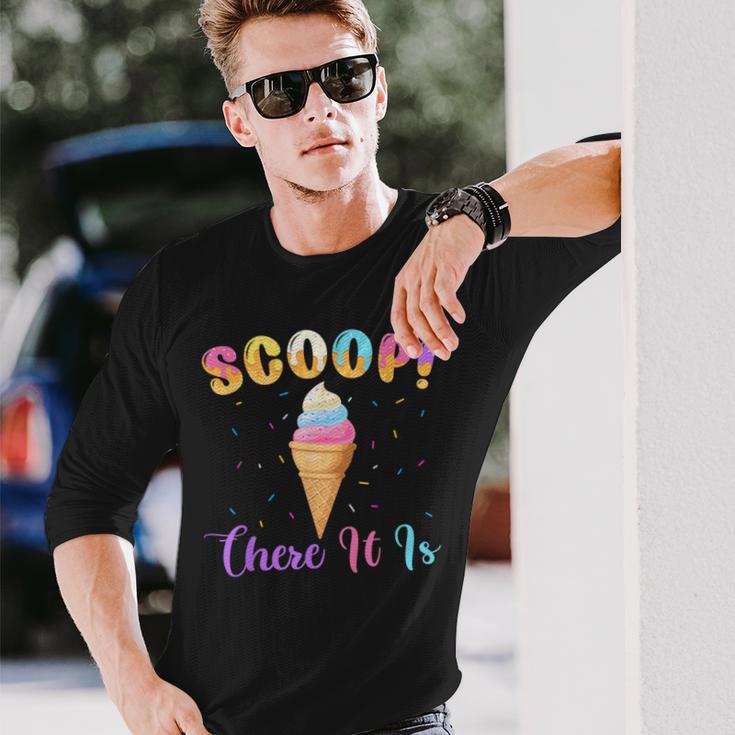 Scoop There It Is Ice Cream Lover Sweet Long Sleeve T-Shirt Gifts for Him