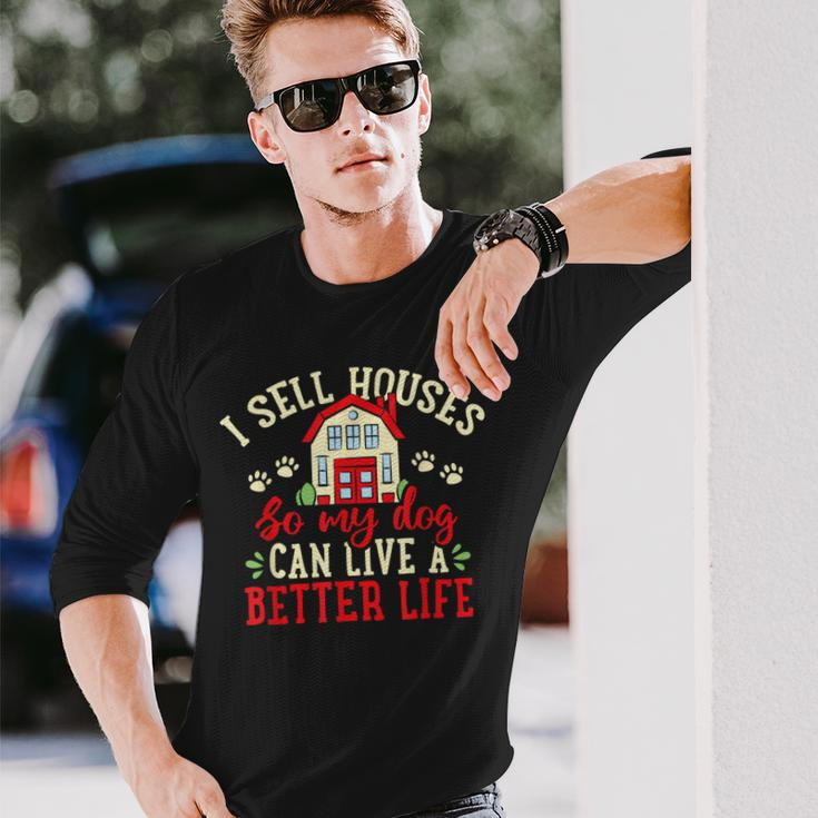 I Sell Houses So That My Dog Realtor Real Estate Agent Long Sleeve T-Shirt Gifts for Him