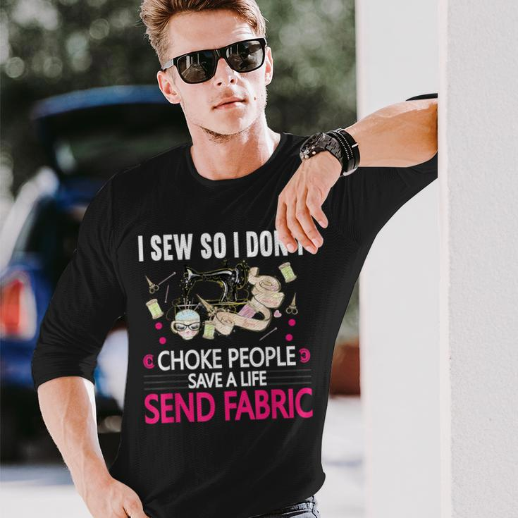 I Sew So I Don't Choke People Sewing Machine Quilting Long Sleeve T-Shirt Gifts for Him