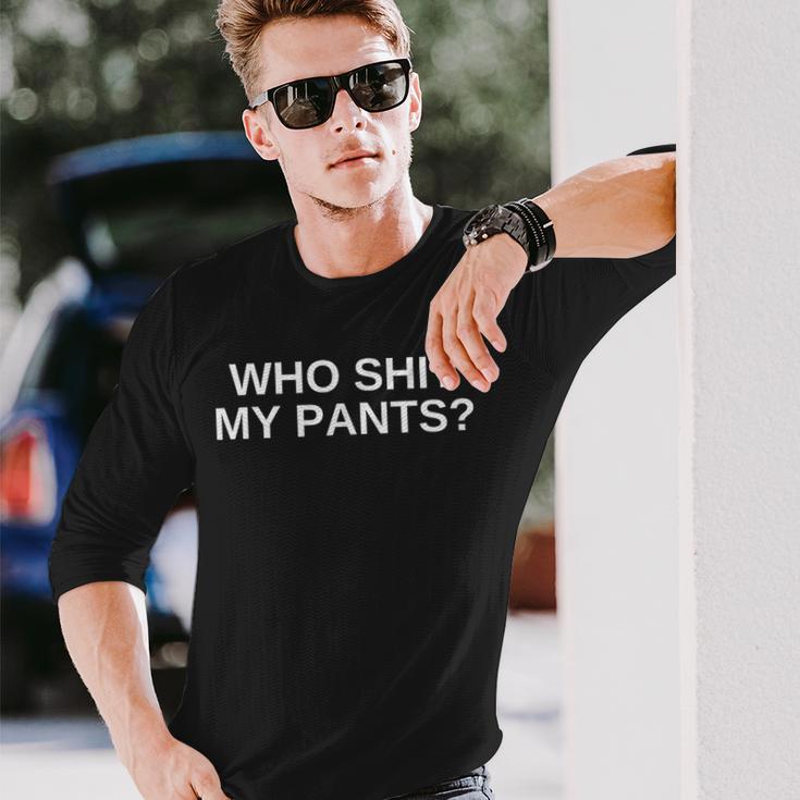 Who Shit My Pants Offensive Dark Humor College Novelty Long Sleeve T-Shirt Gifts for Him