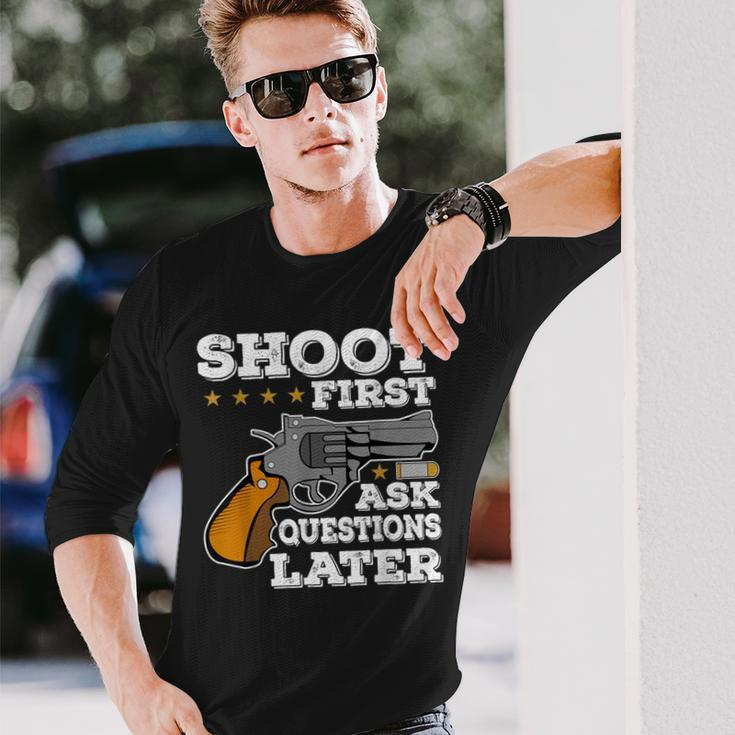 Shoot First Ask Questions Later Long Sleeve T-Shirt Gifts for Him