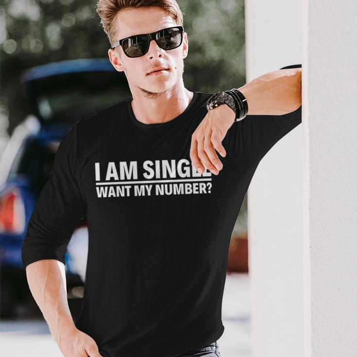 I Am Single Want My Number Long Sleeve T-Shirt Gifts for Him