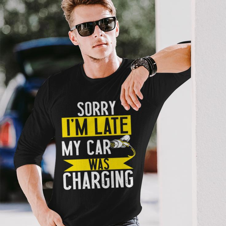 Sorry My Car Was Charging Present Electric Car Owner Long Sleeve T-Shirt Gifts for Him