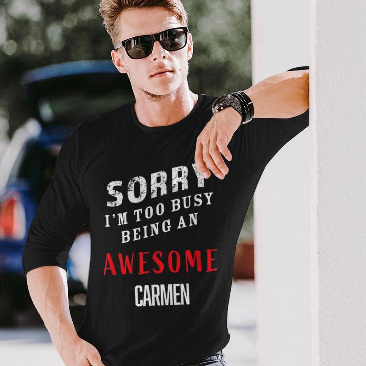 Sorry I'm Too Busy Being An Awesome Carmen Long Sleeve T-Shirt Gifts for Him