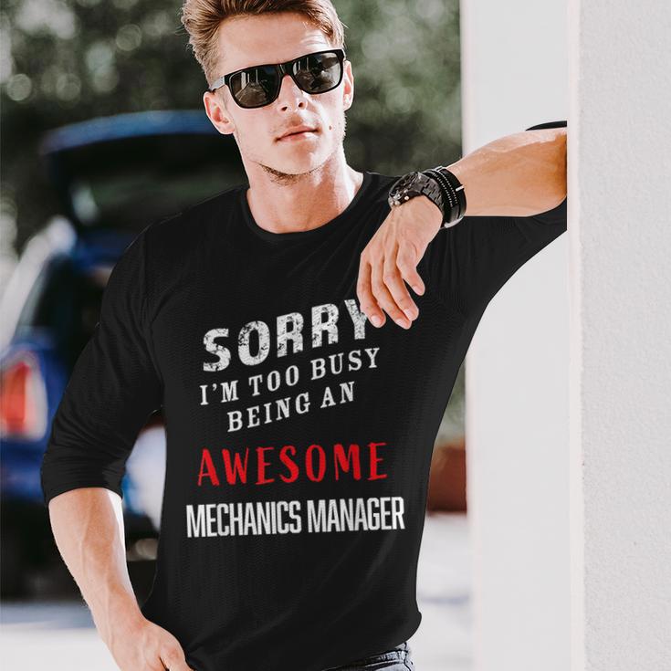 Sorry I'm Too Busy Being An Awesome Mechanics Manager Long Sleeve T-Shirt Gifts for Him