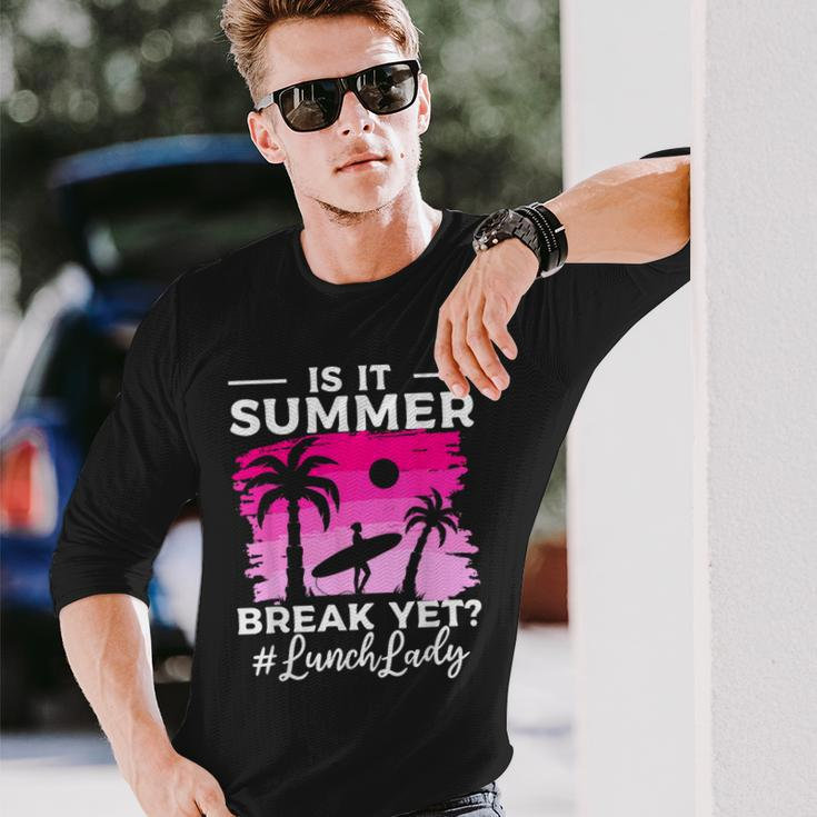 Is It Summer Break Yet Lunch Lady School Cafeteria Vacation Long Sleeve T-Shirt Gifts for Him