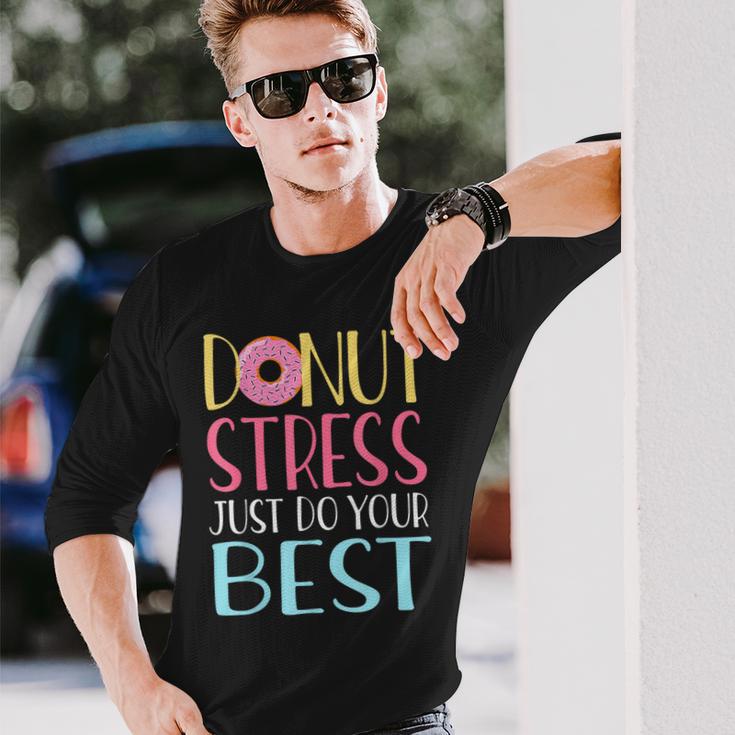 Testing Day Donut Stress Just Do Your Best Teachers Long Sleeve T-Shirt Gifts for Him