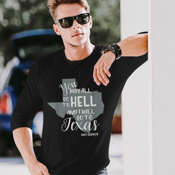 Texas You May All Go To Hell And I Will Go To Texas Long Sleeve T-Shirt Gifts for Him