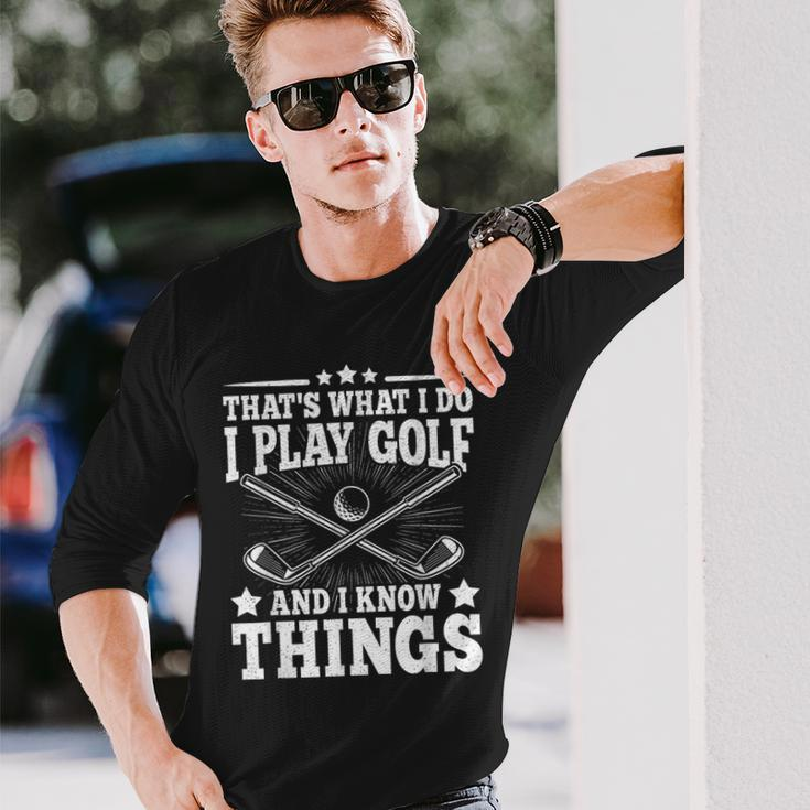 That's What I Do I Play Golf And I Know Things Golfer Long Sleeve T-Shirt Gifts for Him