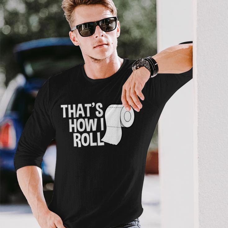 That's How I Roll Toilet Paper Sarcasm Long Sleeve T-Shirt Gifts for Him