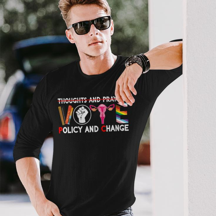Thoughts And Prayers Vote Policy And Change Equality Rights Long Sleeve T-Shirt Gifts for Him