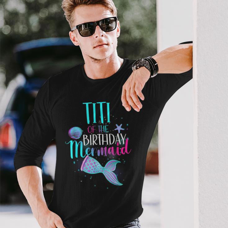 Titi Of The Birthday Mermaid Matching Family Birthday Long Sleeve T-Shirt Gifts for Him