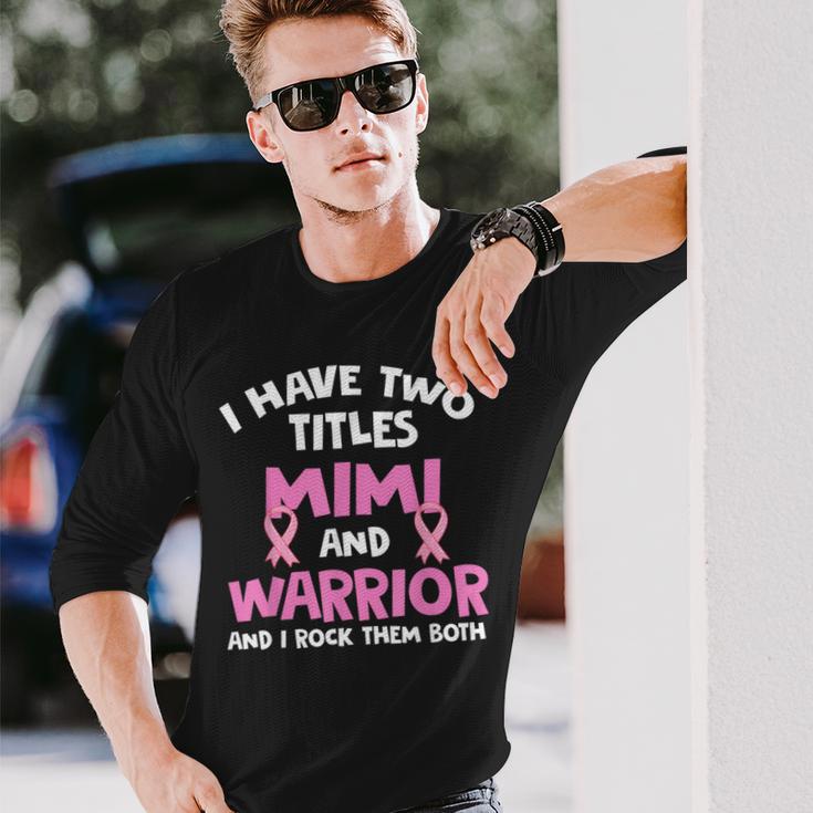 I Have Two Titles Mimi And Warrior Breast Cancer Long Sleeve T-Shirt Gifts for Him