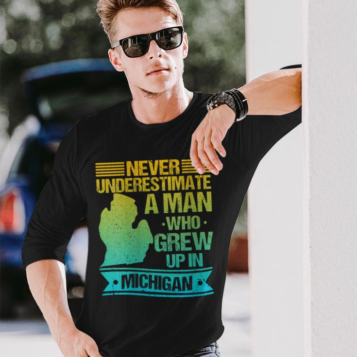 Never Underestimate A Man Who Grew Up In Michigan Long Sleeve T-Shirt Gifts for Him