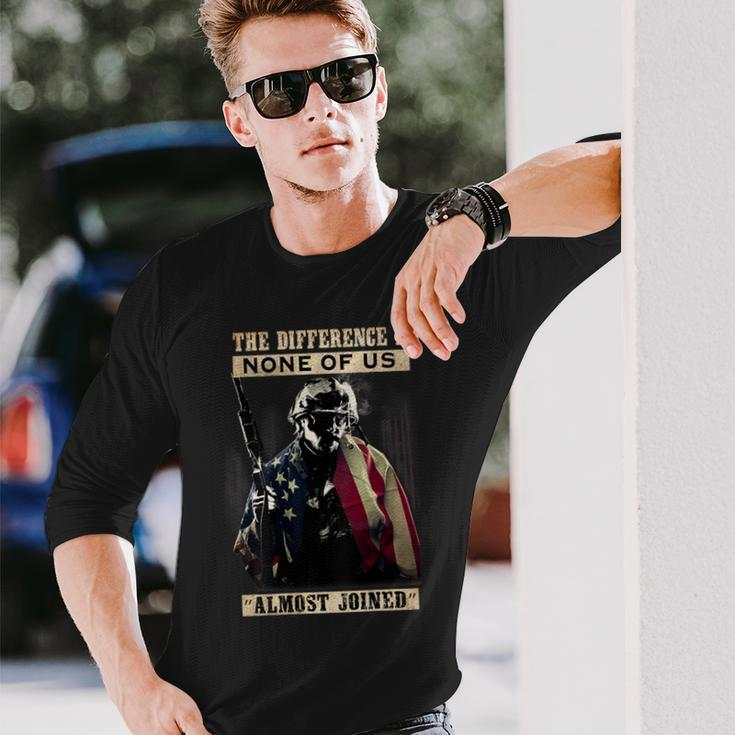 Veteran The Difference Is None Of Us Almost Joined Long Sleeve T-Shirt Gifts for Him