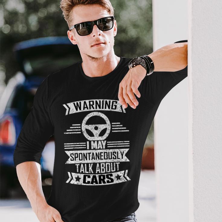 Warning I May Spontaneously Talk About Cars Car Lovers Long Sleeve T-Shirt Gifts for Him